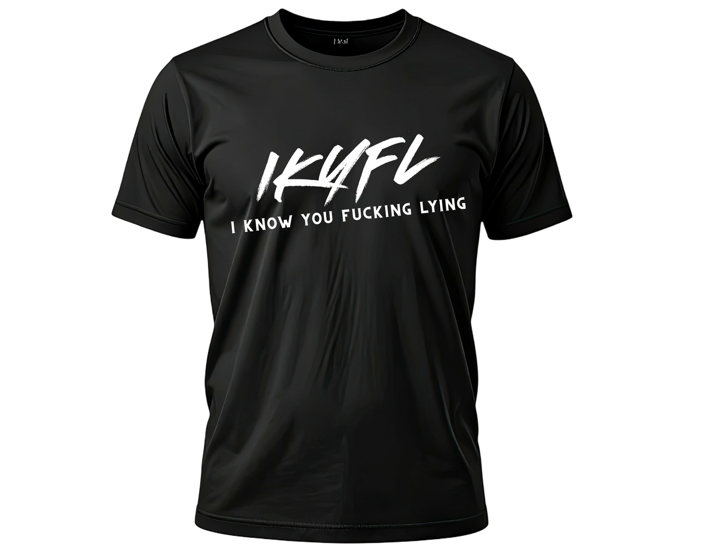 IKYFL (I Know You Fucking Lying) Tee