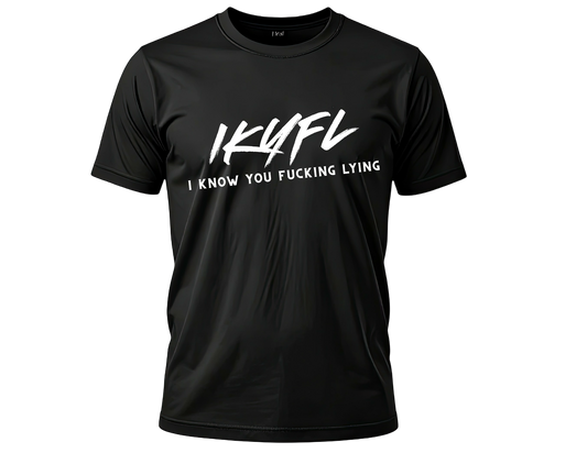 IKYFL (I Know You Fucking Lying) Tee