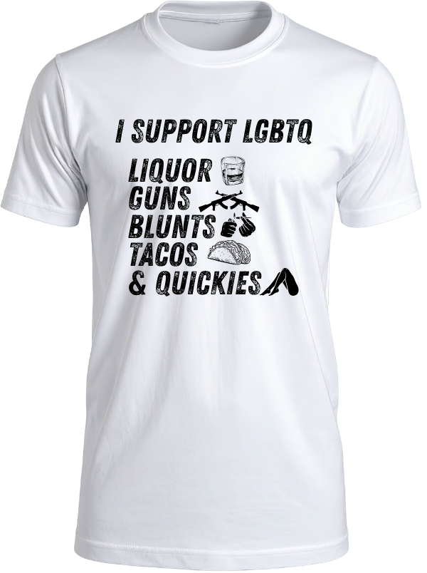 Funny I Support LGBTQ Shirt | Liquor Guns Blunts Tacos Quickies Graphic Tee | Gag Gift T-Shirt
